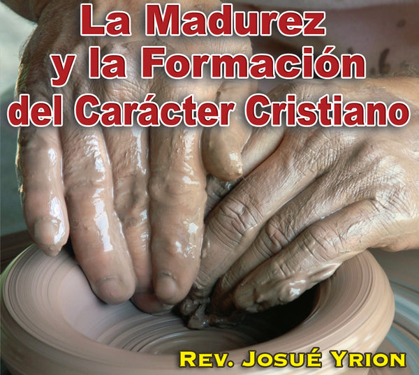 6. La Madurez y la Formacion del Caracter Cristiano