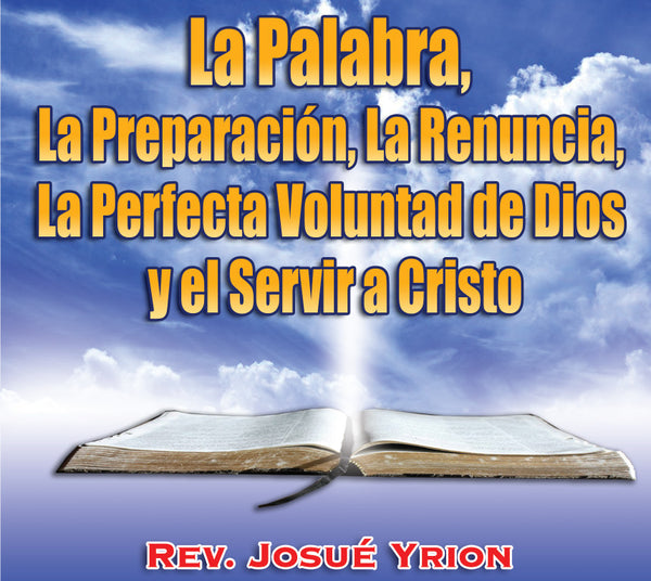 5. La Palabra, La Preparacion, La Renuncia, La Perfecta Voluntad de Dios, y el Servir a Cristo
